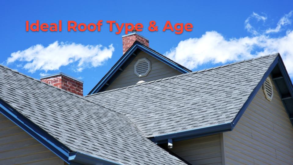 Ideal roof type and age of the roof